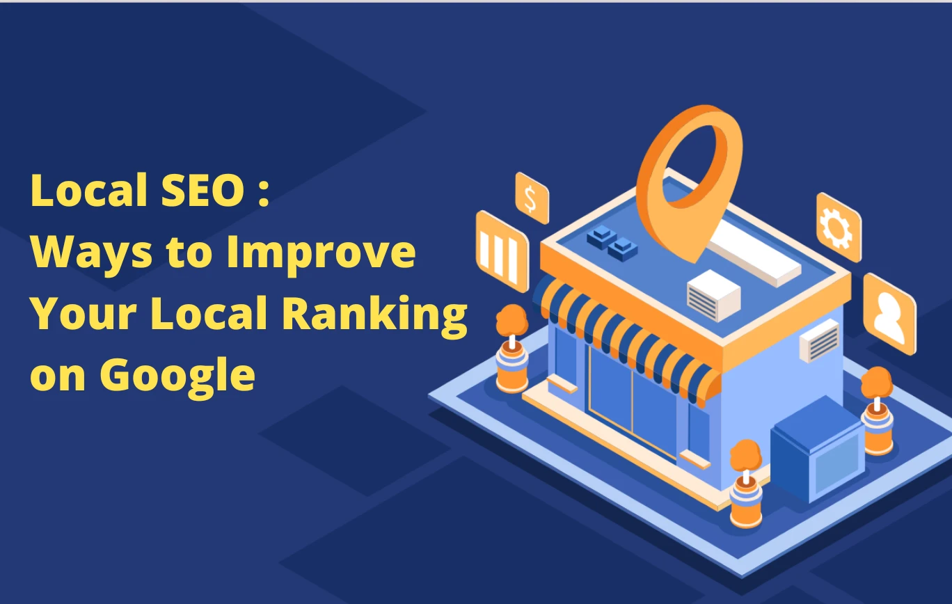 Local SEO - Ways to Improve Your Local Ranking on Google
