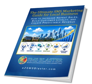 SMS Marketing Guide for Local Businesses – eZ SMS Blaster Cover of the eZ SMS Blaster SMS Marketing Guide for local businesses, illustrating strategies for generating leads, growing subscribers, using AI-assisted SMS messaging, increasing repeat sales, building customer loyalty, and creating predictable revenue.